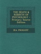 The Death & Rebirth of Psychology di Ira Progoff edito da Nabu Press