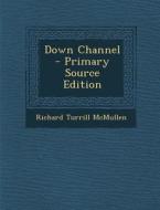 Down Channel - Primary Source Edition di Richard Turrill McMullen edito da Nabu Press