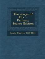 The Essays of Elia - Primary Source Edition di Charles Lamb edito da Nabu Press