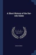 A Short History Of The Dai-ichi Ginko edito da Sagwan Press