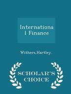 International Finance - Scholar's Choice Edition di Hartley Withers edito da Scholar's Choice