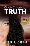 Oleah Chronicles: Truth di Michelle Johnson edito da Lulu.com