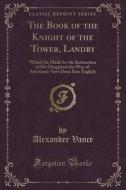 The Book Of The Knight Of The Tower, Landry di Alexander Vance edito da Forgotten Books