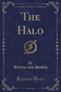 The Halo (classic Reprint) di Bettina Von Hutten edito da Forgotten Books