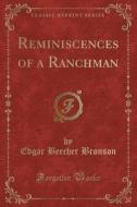 Reminiscences Of A Ranchman (classic Reprint) di Edgar Beecher Bronson edito da Forgotten Books