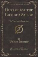 Hurrah For The Life Of A Sailor di Professor William Kennedy edito da Forgotten Books