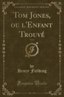Tom Jones, Ou L'enfant Trouve, Vol. 4 (classic Reprint) di Henry Fielding edito da Forgotten Books