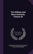 The William And Mary Quarterly, Volume 26 di Earl Gregg Swem, Va  edito da Palala Press