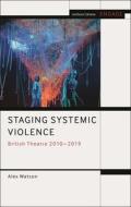 Staging Systemic Violence di Alex Watson edito da Bloomsbury Publishing PLC