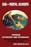 Sinful Behaviors and Mental Ailments: Pastoral Psychiatry and Psychology for Healing Professionals, Pastors and Inquirin di Paul Ungar edito da ELM HILL BOOKS