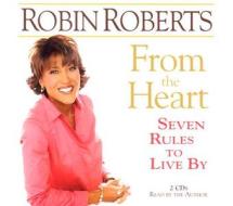 From the Heart: Seven Rules to Live by di Robin Roberts edito da Hyperion Books
