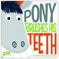 Pony Brushes His Teeth di Michael Dahl edito da Picture Window Books