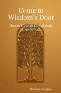 Come to Wisdom's Door di Marilynn Hughes edito da Lulu.com