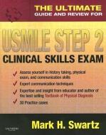 The Ultimate Guide And Review For The Usmle Step 2 Clinical Skills Exam di Mark Swartz edito da Elsevier Health Sciences