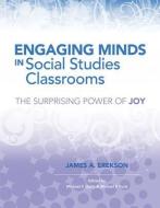 Engaging Minds in Social Studies Classrooms: The Surprising Power of Joy di James A. Erekson edito da Association for Supervision & Curriculum Deve