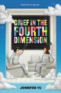 Grief in the Fourth Dimension di Jennifer Yu edito da AMULET BOOKS