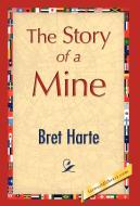 The Story of a Mine di Bret Harte edito da 1st World Library - Literary Society