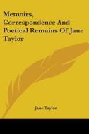 Memoirs, Correspondence And Poetical Remains Of Jane Taylor di Jane Taylor edito da Kessinger Publishing, Llc