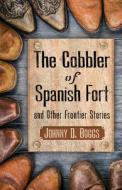 The Cobbler of Spanish Fort and Other Frontier Stories di Johnny D. Boggs edito da THORNDIKE PR