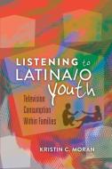 Listening to Latina/o Youth di Kristin C. Moran edito da Lang, Peter