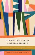 A Christian's Guide to Mental Illness: Answers to 30 Common Questions di David Murray, Tom Karel edito da CROSSWAY BOOKS