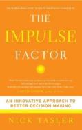 The Impulse Factor: An Innovative Approach to Better Decision Making di Nick Tasler edito da TOUCHSTONE PR