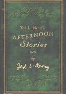 Ted L. Nancy's Afternoon Stories di Ted L. Nancy edito da Booksurge Publishing