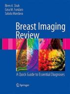 Breast Imaging Review di Biren A. Shah, Gina M. Fundaro, Sabala R. Mandava edito da Springer-verlag New York Inc.