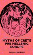 Myths Of Crete Pre-Hellenic Europe di Donald Mackenzie edito da Obscure Press