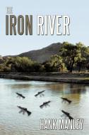 The Iron River di Hank Manley edito da AuthorHouse