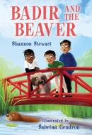 Badir and the Beaver di Shannon Stewart edito da ORCA BOOK PUBL