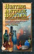 Hunting Antique Bottles in the Marine Environment: The Complete Field Guide for Finding and Identifying Antique Bottles. di Capt Dan Berg edito da Createspace