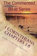 1 Corinthians Chapters 1-8: Paul, Apostle to the Nations I Made You di Jerome Cameron Goodwin edito da Createspace Independent Publishing Platform