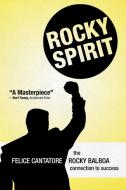 Rocky Spirit: The Rocky Balboa Connection to Success di Felice Cantatore edito da AUTHORHOUSE