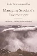 Managing Scotland's Environment di Charles Warren, Jayne Glass edito da EDINBURGH UNIV PR