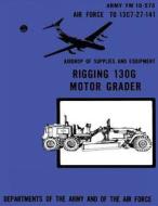 Airdrop of Supplies and Equipment: Rigging 130g Motor Grader (FM 10-573 / To 13c7-27-141) di Department Of the Army, Department Of the Air Force edito da Createspace