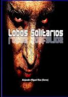 Lobos Solitarios di Alejandro Miguel Rizo edito da Createspace