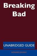 Breaking Bad - Unabridged Guide di Howard Johnny edito da Tebbo