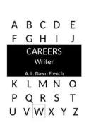 Careers: Writer di A. L. Dawn French edito da Createspace