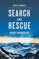Search and Rescue Rocky Mountains di Kent Dannen edito da Lyons Press