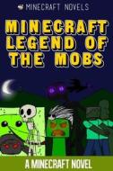 Minecraft Legend of the Mobs: A Minecraft Novel di Minecraft Novels edito da Createspace
