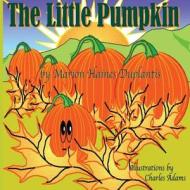The Little Pumpkin di Marion Haines Duplantis edito da Createspace