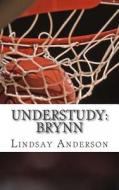Understudy: Brynn di Lindsay Anderson edito da Createspace