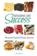 Ketogenic Diet Success: Personal Food & Fitness Journal di Jean Legrand edito da Createspace