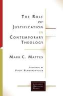 The Role of Justification in Contemporary Theology di Mark C. Mattes edito da Fortress Press,U.S.
