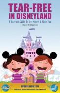 Tear-Free in Disneyland: A Parent's Guide to Less Stress and More Fun for the Whole Family di David W. Edgerton edito da Createspace Independent Publishing Platform