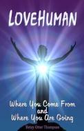 Lovehuman: Where You Come from and Where You Are Going di Betsy Otter Thompson edito da Createspace