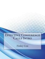 Effective Conference Calls Intro di Finley L. Cox, London College of Information Technology edito da Createspace