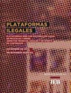 Plataformas Web Ilegales, Con Distribucion de Peliculas y Series: Aspectos Tecnicos, Legales y de Oferta de Contenidos di Bb Business Bureau edito da Createspace