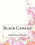 Black Canaan di Robert Ervin Howard edito da Createspace